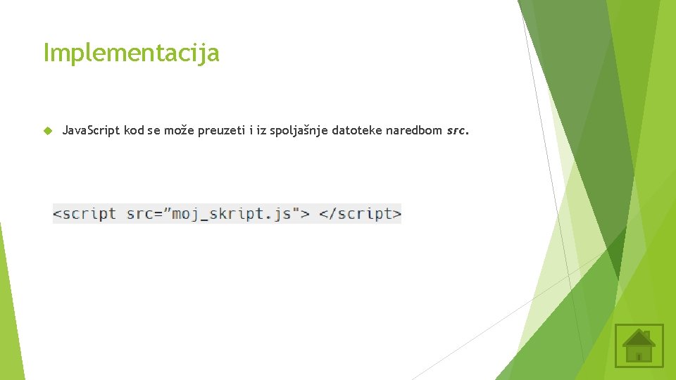 Implementacija Java. Script kod se može preuzeti i iz spoljašnje datoteke naredbom src. 