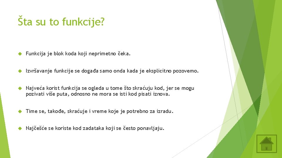 Šta su to funkcije? Funkcija je blok koda koji neprimetno čeka. Izvršavanje funkcije se Šta su to funkcije? Funkcija je blok koda koji neprimetno čeka. Izvršavanje funkcije se