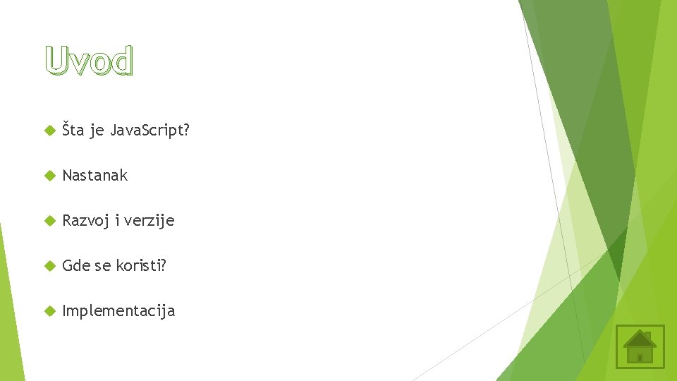 Uvod Šta je Java. Script? Nastanak Razvoj i verzije Gde se koristi? Implementacija Uvod Šta je Java. Script? Nastanak Razvoj i verzije Gde se koristi? Implementacija