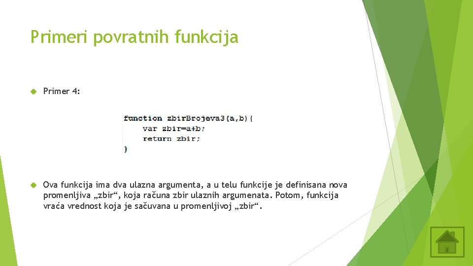 Primeri povratnih funkcija Primer 4: Ova funkcija ima dva ulazna argumenta, a u telu