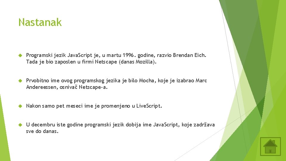 Nastanak Programski jezik Java. Script je, u martu 1996. godine, razvio Brendan Eich. Tada Nastanak Programski jezik Java. Script je, u martu 1996. godine, razvio Brendan Eich. Tada