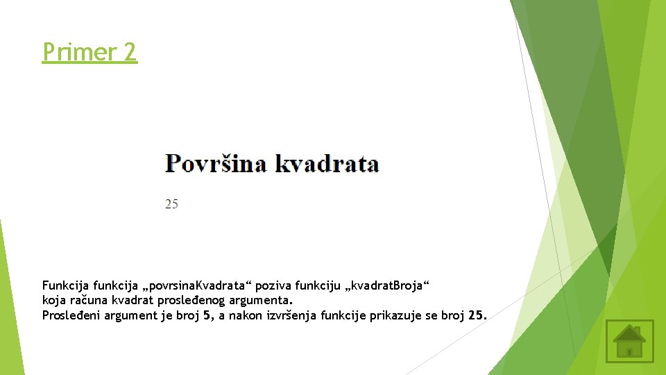 Primer 2 Funkcija funkcija „povrsina. Kvadrata“ poziva funkciju „kvadrat. Broja“ koja računa kvadrat prosleđenog Primer 2 Funkcija funkcija „povrsina. Kvadrata“ poziva funkciju „kvadrat. Broja“ koja računa kvadrat prosleđenog