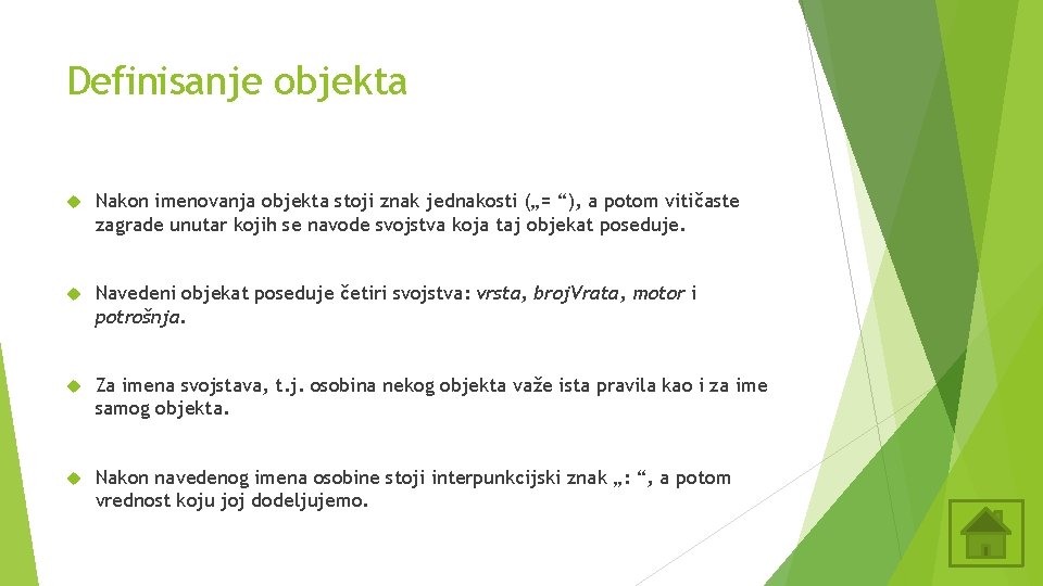 Definisanje objekta Nakon imenovanja objekta stoji znak jednakosti („= “), a potom vitičaste zagrade Definisanje objekta Nakon imenovanja objekta stoji znak jednakosti („= “), a potom vitičaste zagrade