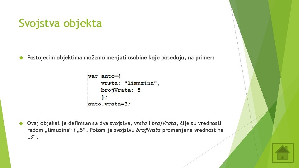 Svojstva objekta Postojećim objektima možemo menjati osobine koje poseduju, na primer: Ovaj objekat je