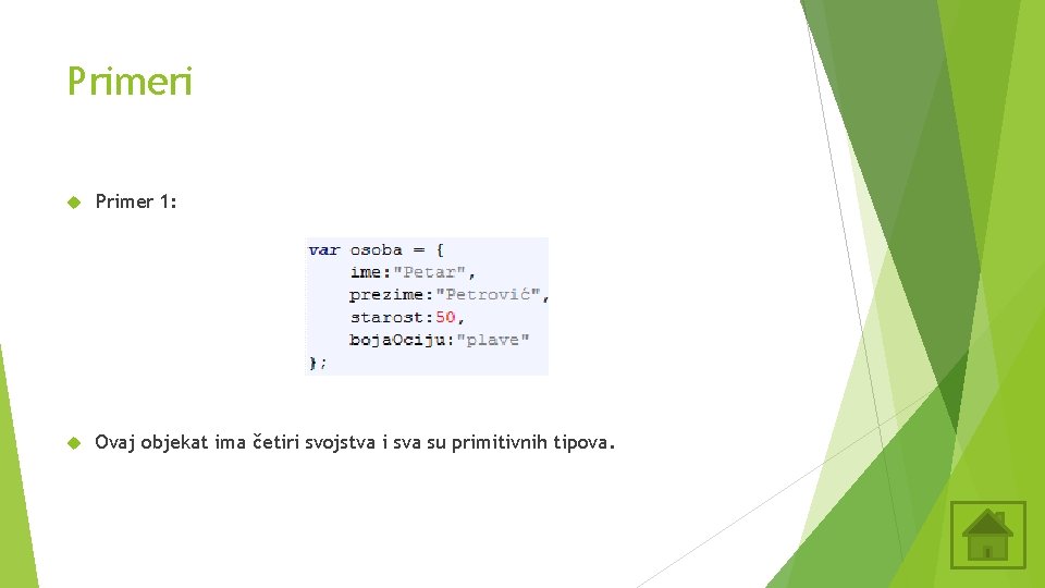 Primeri Primer 1: Ovaj objekat ima četiri svojstva i sva su primitivnih tipova. 