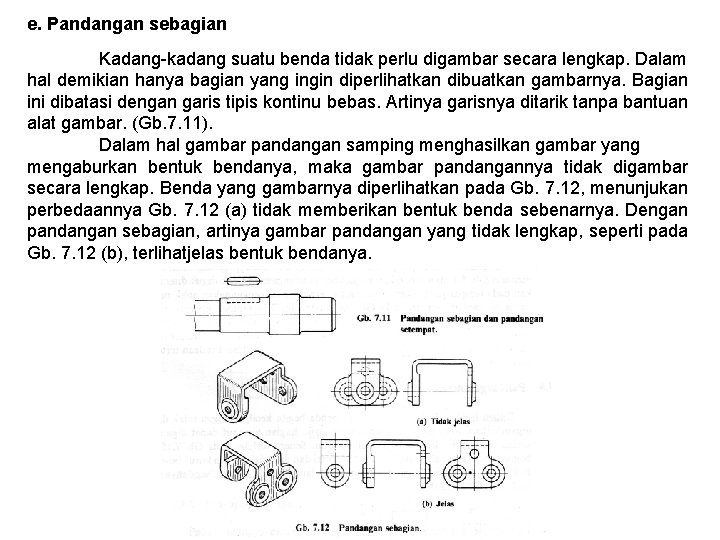 e. Pandangan sebagian Kadang-kadang suatu benda tidak perlu digambar secara lengkap. Dalam hal demikian