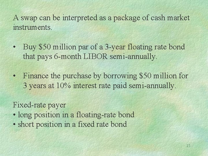 A swap can be interpreted as a package of cash market instruments. • Buy