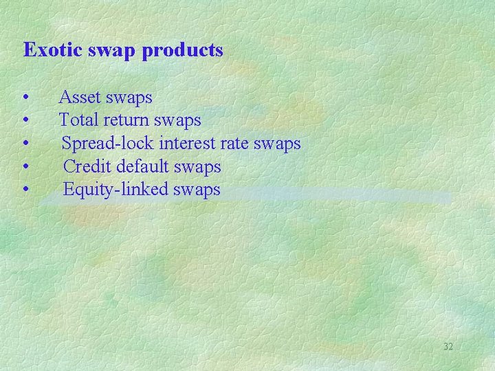 Exotic swap products • • • Asset swaps Total return swaps Spread-lock interest rate