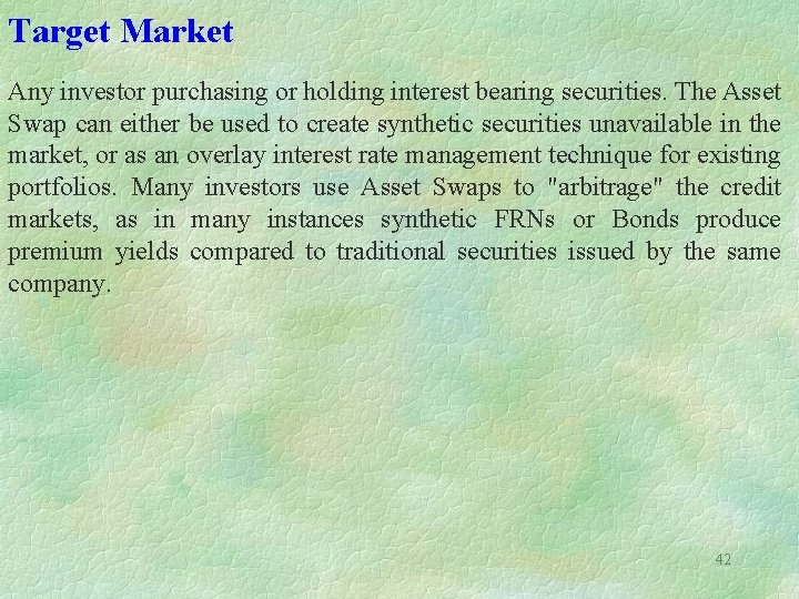 Target Market Any investor purchasing or holding interest bearing securities. The Asset Swap can