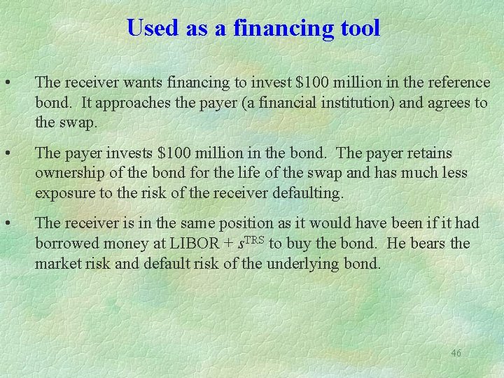 Used as a financing tool • The receiver wants financing to invest $100 million