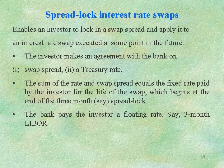 Spread-lock interest rate swaps Enables an investor to lock in a swap spread and