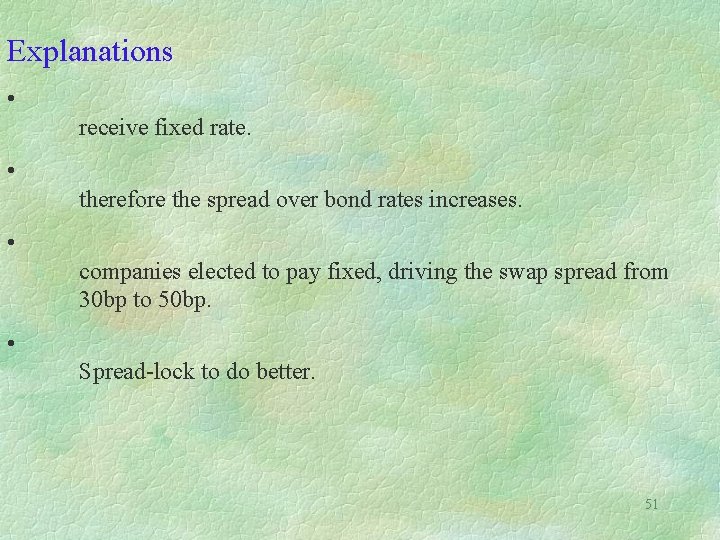 Explanations • receive fixed rate. • therefore the spread over bond rates increases. •