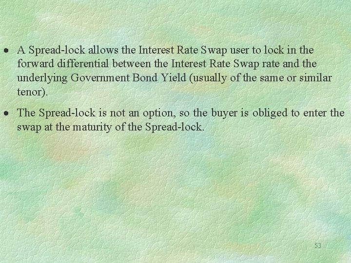  A Spread-lock allows the Interest Rate Swap user to lock in the forward