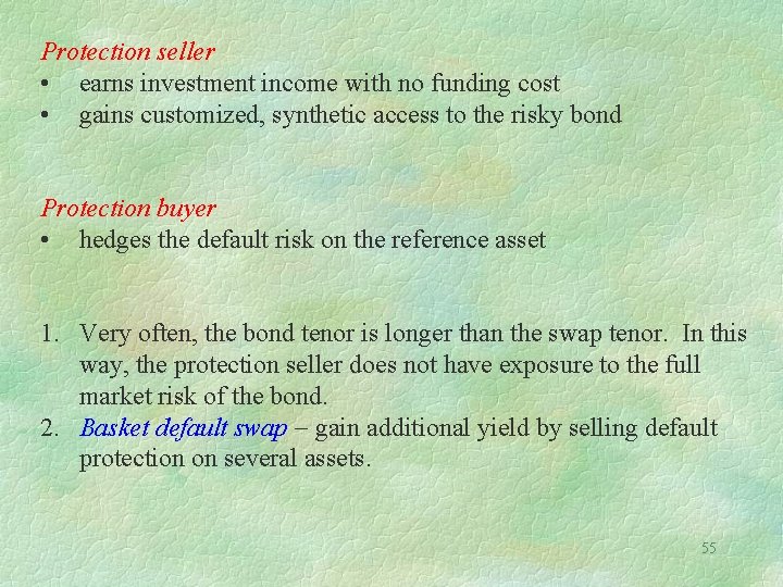 Protection seller • earns investment income with no funding cost • gains customized, synthetic