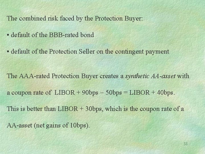 The combined risk faced by the Protection Buyer: • default of the BBB-rated bond