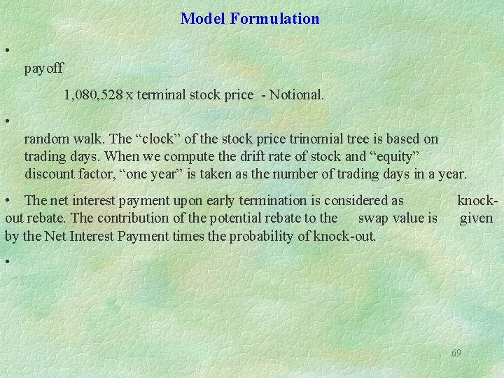 Model Formulation • payoff 1, 080, 528 x terminal stock price - Notional. •