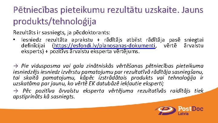 Pētniecības pieteikumu rezultātu uzskaite. Jauns produkts/tehnoloģija Rezultāts ir sasniegts, ja pēcdoktorants: • Iesniedz rezultāta