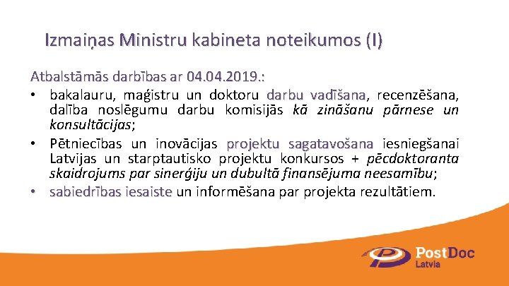 Izmaiņas Ministru kabineta noteikumos (I) Atbalstāmās darbības ar 04. 2019. : • bakalauru, maģistru