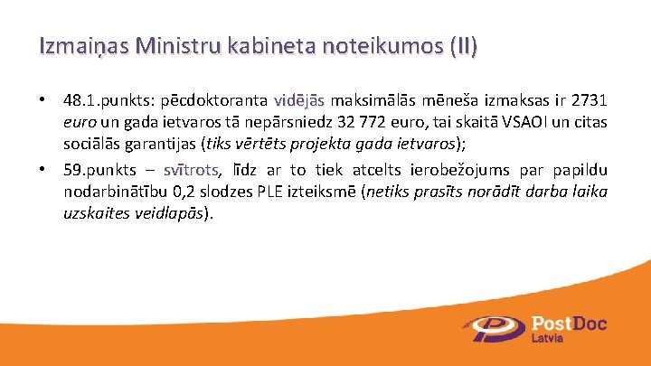 Izmaiņas Ministru kabineta noteikumos (II) • 48. 1. punkts: pēcdoktoranta vidējās maksimālās mēneša izmaksas