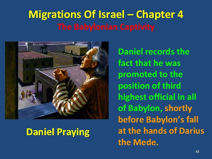 Migrations Of Israel – Chapter 4 The Babylonian Captivity Daniel Praying Daniel records the