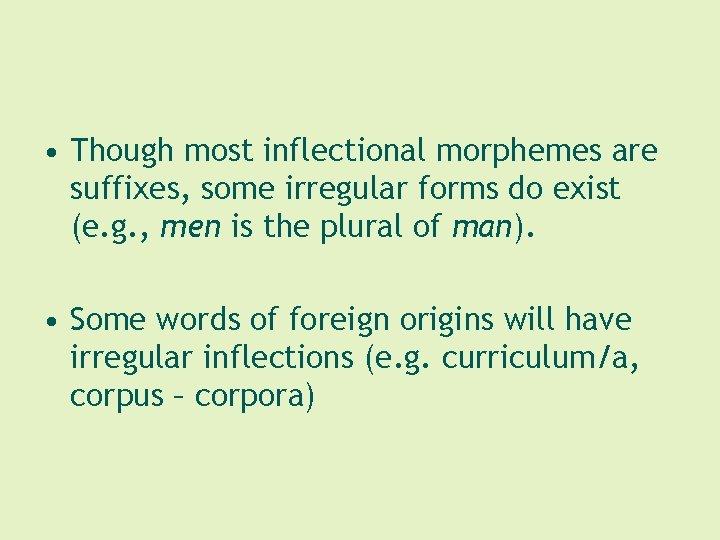  • Though most inflectional morphemes are suffixes, some irregular forms do exist (e.