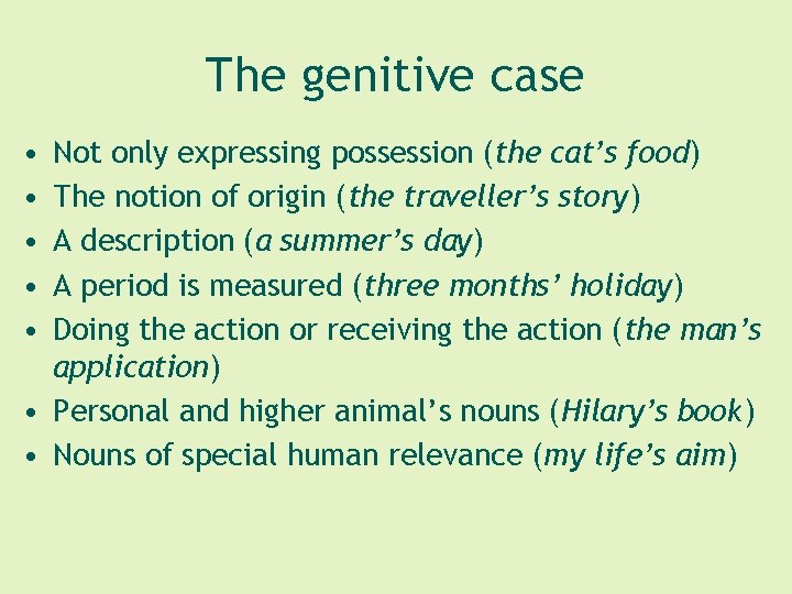 The genitive case • • • Not only expressing possession (the cat’s food) The