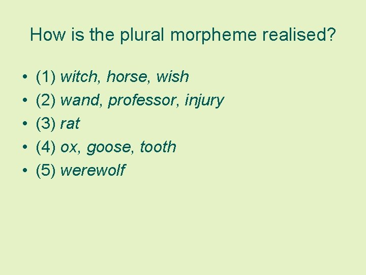 How is the plural morpheme realised? • • • (1) witch, horse, wish (2)