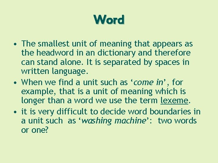 Word • The smallest unit of meaning that appears as the headword in an