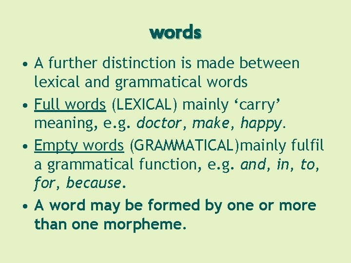 words • A further distinction is made between lexical and grammatical words • Full