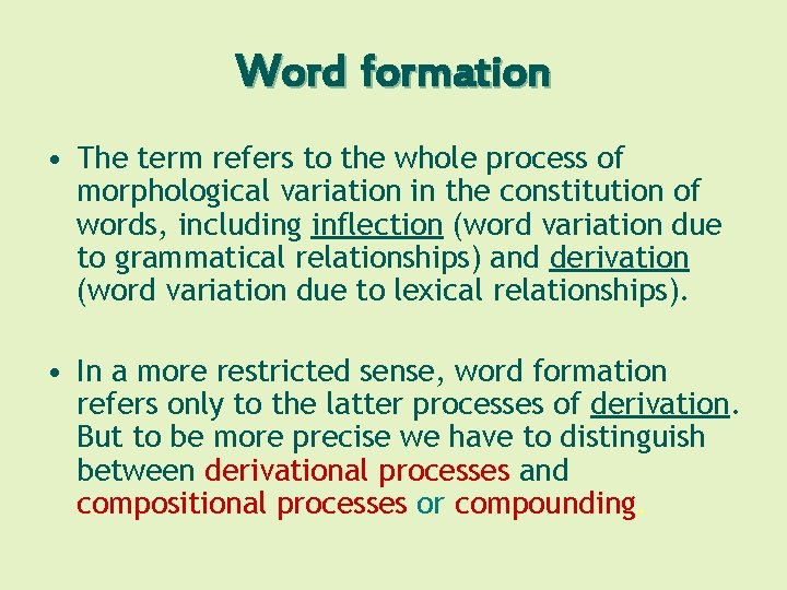 Word formation • The term refers to the whole process of morphological variation in