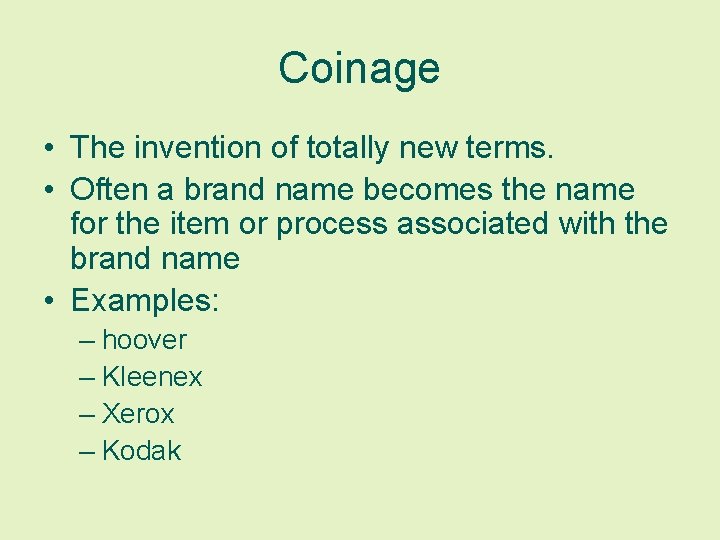 Coinage • The invention of totally new terms. • Often a brand name becomes
