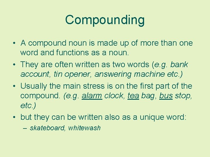 Compounding • A compound noun is made up of more than one word and