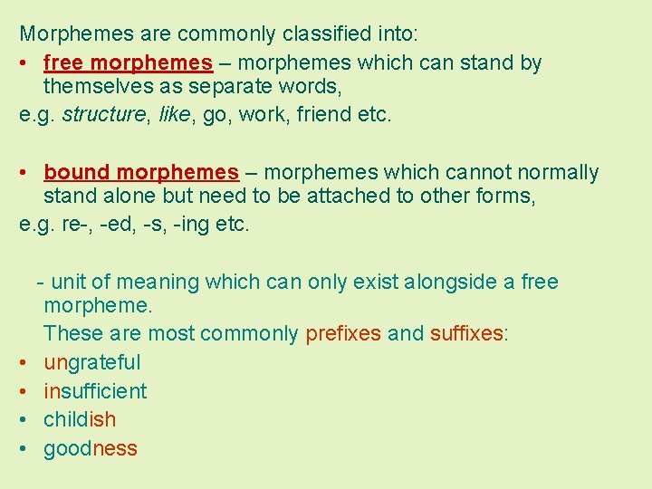 Morphemes are commonly classified into: • free morphemes – morphemes which can stand by