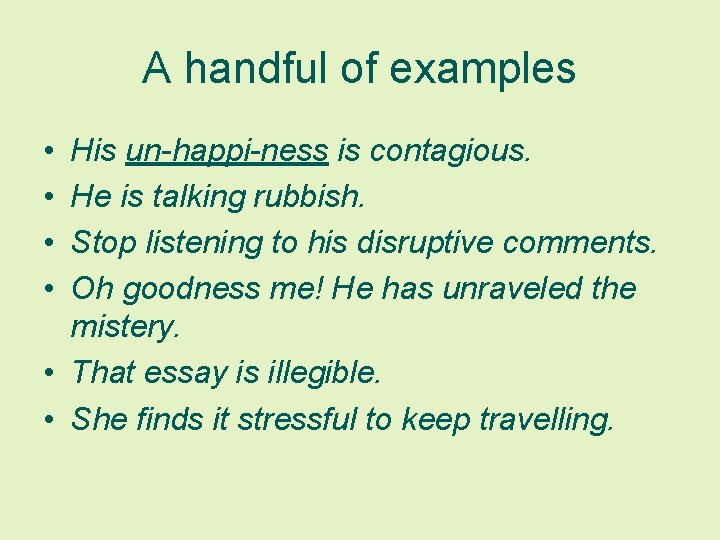 A handful of examples • • His un-happi-ness is contagious. He is talking rubbish.