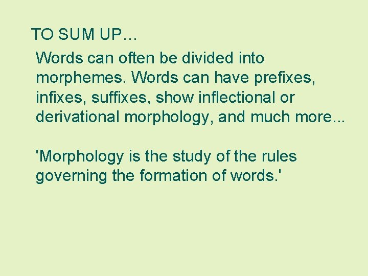 TO SUM UP… Words can often be divided into morphemes. Words can have prefixes,
