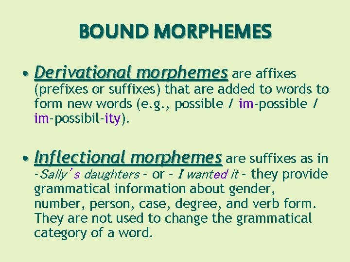 BOUND MORPHEMES • Derivational morphemes are affixes (prefixes or suffixes) that are added to