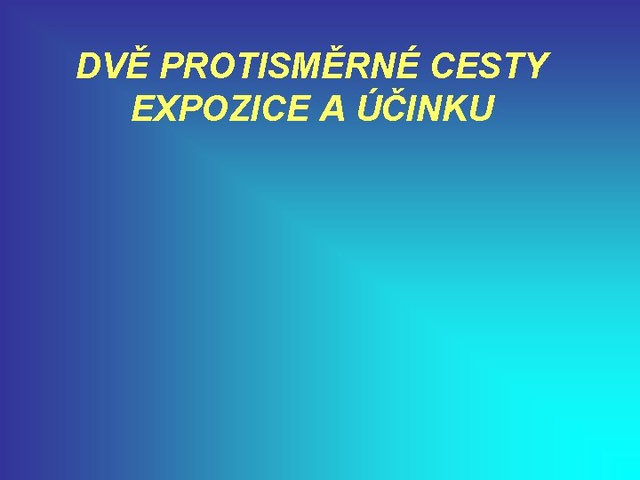 DVĚ PROTISMĚRNÉ CESTY EXPOZICE A ÚČINKU 