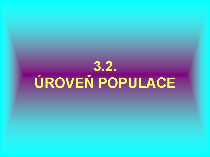 3. 2. ÚROVEŇ POPULACE 