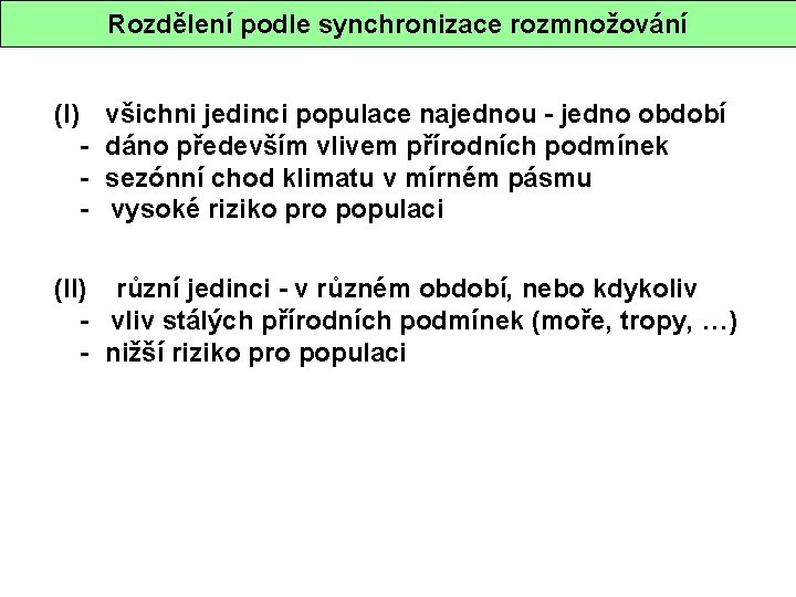 Rozdělení podle synchronizace rozmnožování (I) všichni jedinci populace najednou - jedno období - dáno