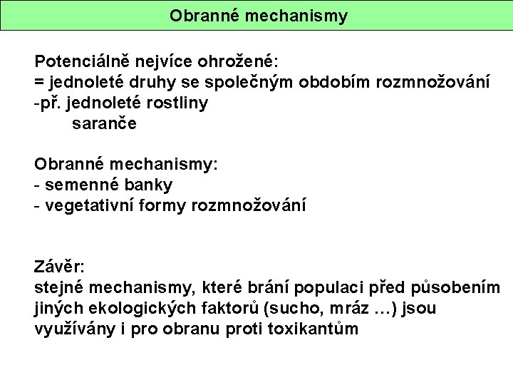  Obranné mechanismy Potenciálně nejvíce ohrožené: = jednoleté druhy se společným obdobím rozmnožování -př.