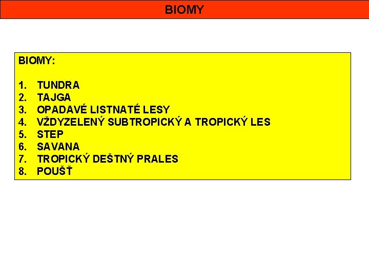 BIOMY: 1. 2. 3. 4. 5. 6. 7. 8. TUNDRA TAJGA OPADAVÉ LISTNATÉ LESY