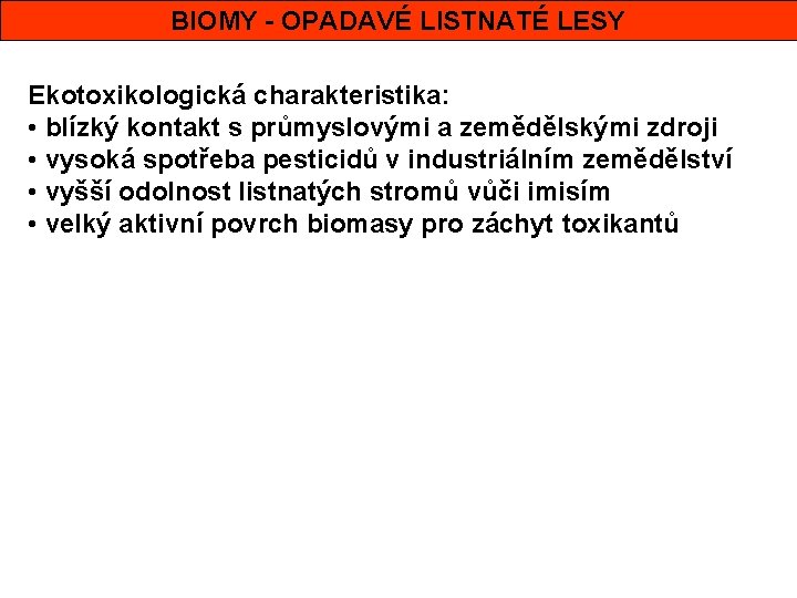 BIOMY - OPADAVÉ LISTNATÉ LESY Ekotoxikologická charakteristika: • blízký kontakt s průmyslovými a zemědělskými