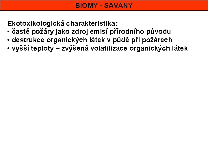 BIOMY - SAVANY Ekotoxikologická charakteristika: • časté požáry jako zdroj emisí přírodního původu •