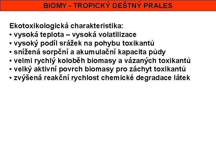 BIOMY - TROPICKÝ DEŠTNÝ PRALES Ekotoxikologická charakteristika: • vysoká teplota – vysoká volatilizace •