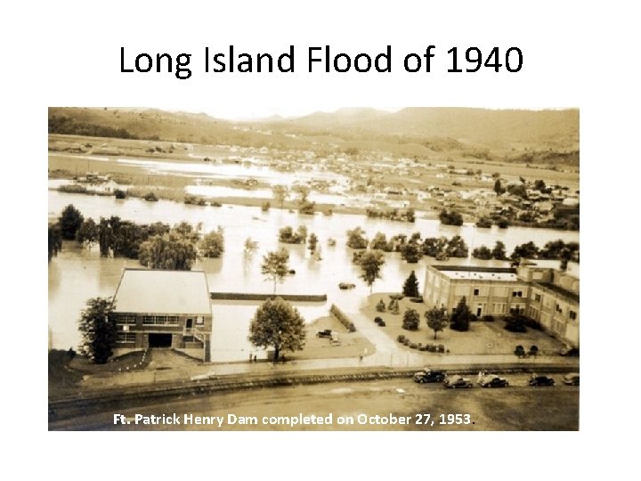 Long Island Flood of 1940 Ft. Patrick Henry Dam completed on October 27, 1953.