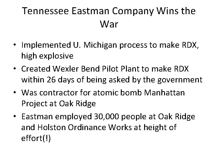 Tennessee Eastman Company Wins the War • Implemented U. Michigan process to make RDX,