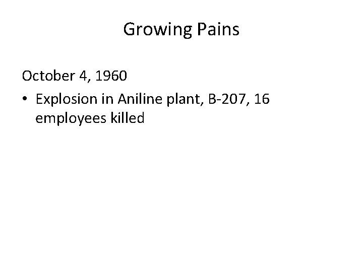 Growing Pains October 4, 1960 • Explosion in Aniline plant, B-207, 16 employees killed