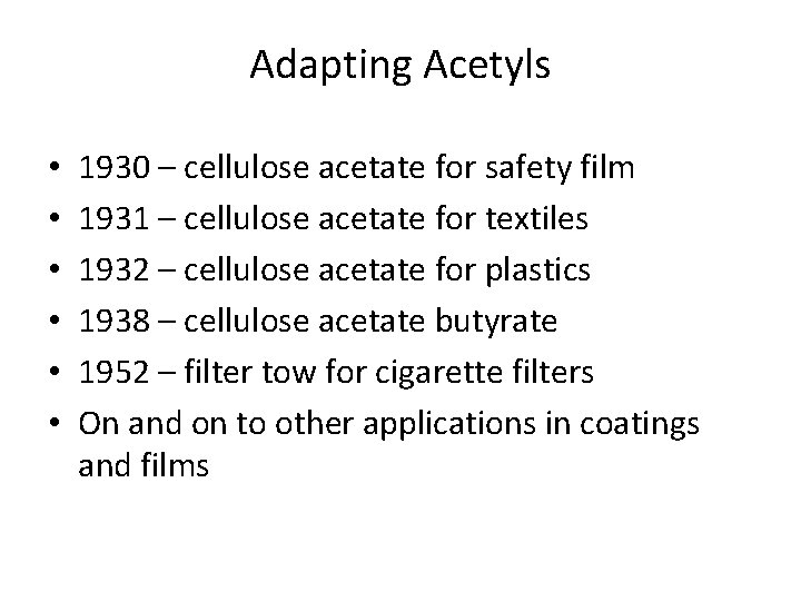 Adapting Acetyls • • • 1930 – cellulose acetate for safety film 1931 –