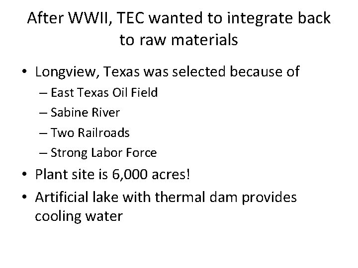 After WWII, TEC wanted to integrate back to raw materials • Longview, Texas was