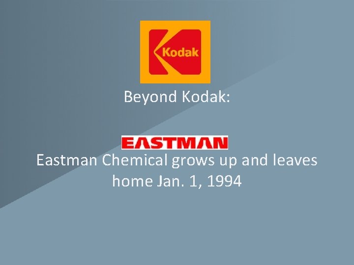 Beyond Kodak: Eastman Chemical grows up and leaves home Jan. 1, 1994 